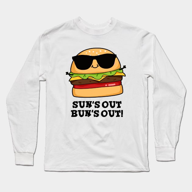 Sun's Out Bun's Out Funny Summer Burger Pun Long Sleeve T-Shirt by punnybone